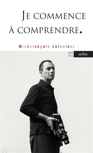 Je commence à comprendre - Michelangelo Antonioni