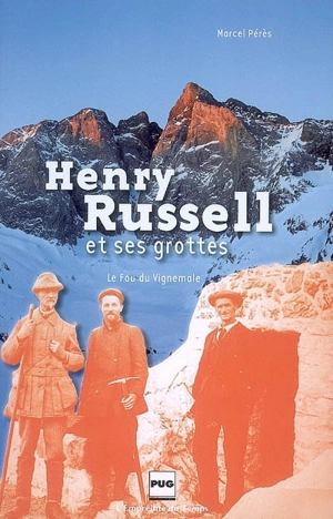 Henry Russell et ses grottes : le fou du Vignemale - Marcel Pérès