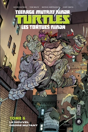 Teenage mutant ninja Turtles : les Tortues ninja. Vol. 6. Le nouvel ordre mutant - Kevin Eastman