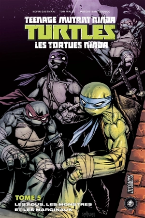 Teenage mutant ninja Turtles : les Tortues ninja. Vol. 5. Les fous, les monstres et les marginaux - Kevin Eastman