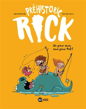 Préhistoric Rick. Vol. 2. Un pour tous, tous pour Rick ! - Hervé Eparvier