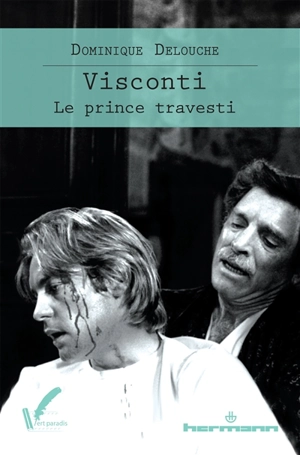 Visconti, le prince travesti - Dominique Delouche