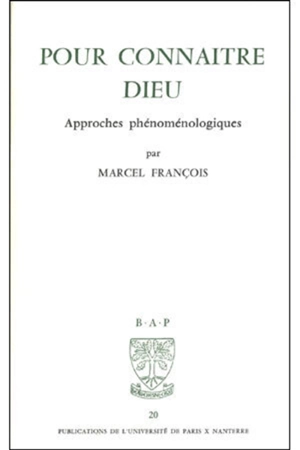 Pour connaitre Dieu : approches phénoménologiques - Marcel Francois