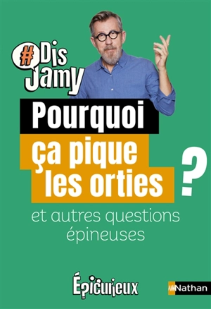 Pourquoi ça pique les orties ? : et autres questions épineuses - Jamy Gourmaud