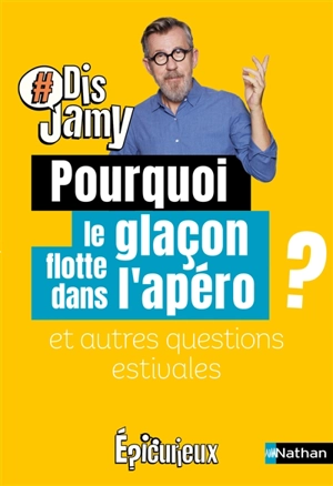 Pourquoi le glaçon flotte dans l'apéro ? : et autres questions estivales - Jamy Gourmaud