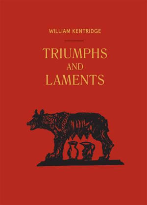 William Kentridge.Triumph & Laments - Carlos Basualdo