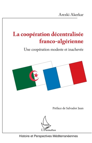 La coopération décentralisée franco-algérienne : une coopération modeste et inachevée - Arezki Akerkar