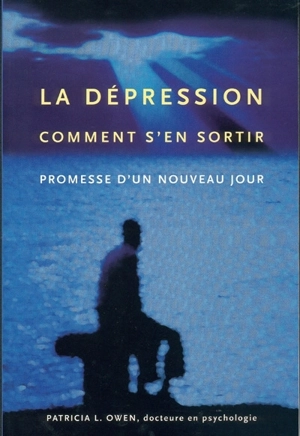 La dépression : comment s'en sortir : promesse d'un nouveau jour - Patricia Owen Steiner