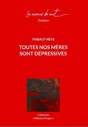 Trilogie familiale. Vol. 3. Toutes nos mères sont dépressives - Thibaut Nève