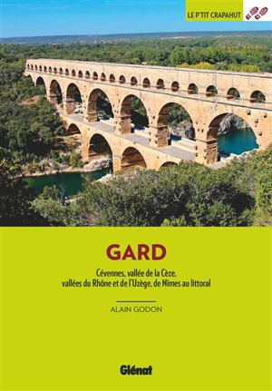 Gard : Cévennes, vallée de la Cèze, vallées du Rhône et de l'Uzège, de Nîmes au littoral - Alain Godon
