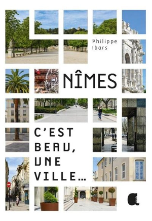 Nîmes : c'est beau, une ville... - Philippe Ibars