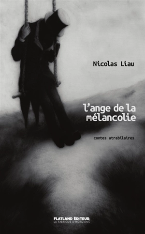 L'ange de la mélancolie : contes atrabilaires - Nicolas Liau