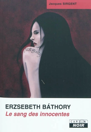 Erzsebeth Bathory : le sang des innocentes - Jacques Sirgent