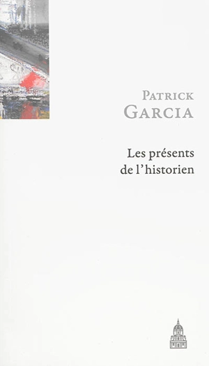 Les présents de l'historien - Patrick Garcia