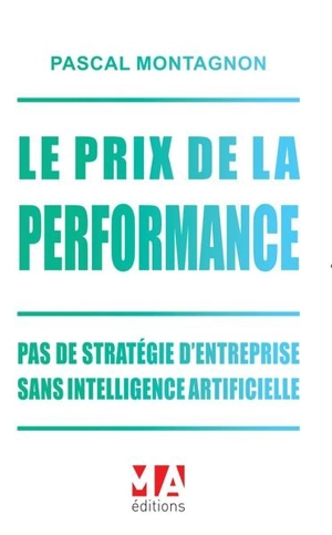 Le prix de la performance : pas de stratégie d'entreprise sans intelligence artificielle - Pascal Montagnon