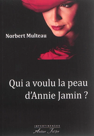 Qui a voulu la peau d'Annie Jamin ? - Norbert Multeau