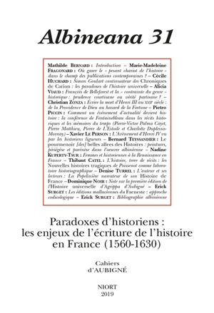 Albinéana, n° 31. Paradoxes d'historiens : les enjeux de l'écriture de l'histoire en France (1560-1630)