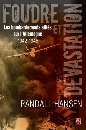 Foudres et dévastation : les bombardements alliés sur l'Allemagne 1942-1945 - Randall Hansen