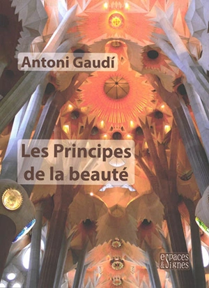 Les principes de la beauté - Antoni Gaudi