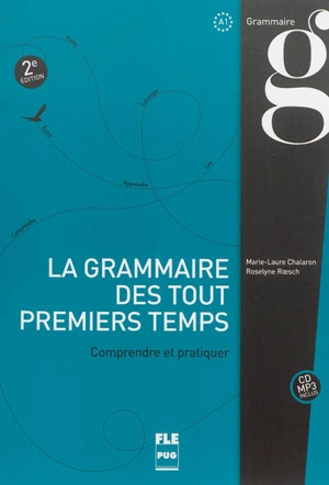 La grammaire des tout premiers temps, A1 : comprendre et pratiquer - Marie-Laure Chalaron