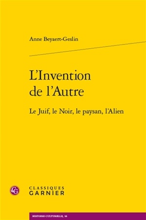 L'invention de l'autre : le Juif, le Noir, le paysan, l'alien - Anne Beyaert-Geslin