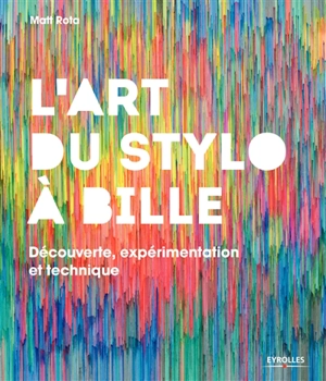 L'art du stylo à bille : découverte, expérimentation et technique - Matt Rota