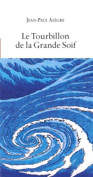 Le tourbillon de la grande soif - Jean-Paul Alègre