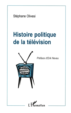 Histoire politique de la télévision - Stéphane Olivesi