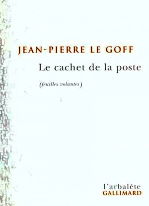 Le cachet de la poste : feuilles volantes - Jean-Pierre Le Goff