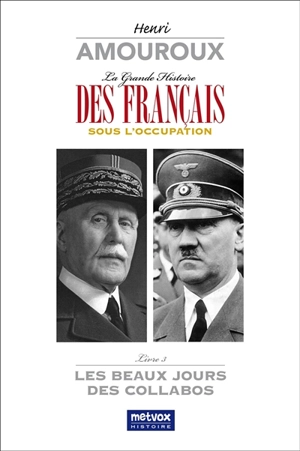 La grande histoire des Français sous l'Occupation. Vol. 3. Les beaux jours des collabos - Henri Amouroux