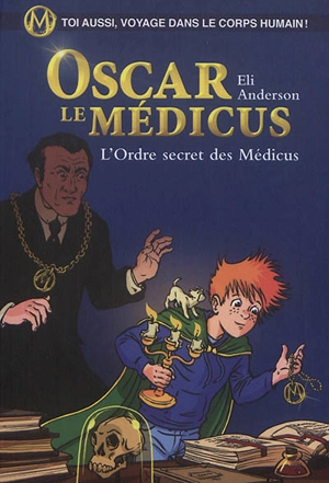 Oscar le médicus. Vol. 4. L'ordre secret des Médicus - Eli Anderson