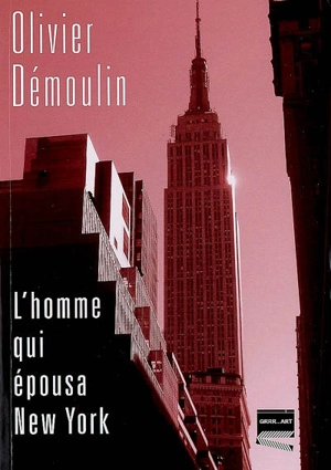 L'homme qui épousa New York - Olivier Démoulin