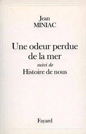 Une odeur perdue de la mer. Histoire de nous - Jean Miniac