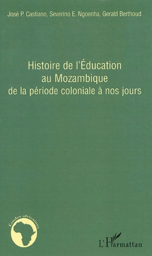 Histoires de l'éducation au Mozambique de la période coloniale à nos jours - José P. Castiano