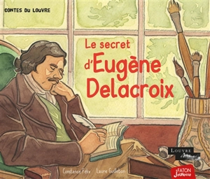 Le secret d'Eugène Delacroix - Constance Félix