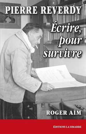 Pierre Reverdy : écrire, pour survivre - Roger Aïm