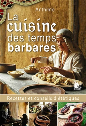 La cuisine des temps barbares : recettes et conseils diététiques - Anthime