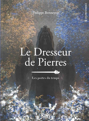 Le dresseur de pierres : les portes du temps - Philippe Bonneyrat