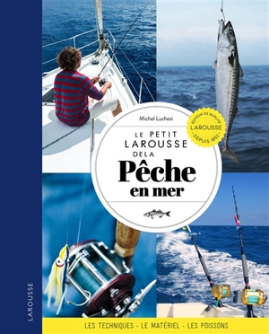 Le petit Larousse de la pêche en mer : techniques, matériel, poissons - Michel Luchesi