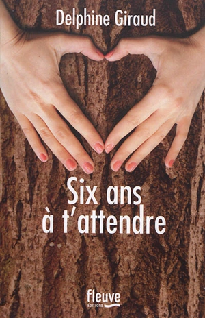 Six ans à t'attendre - Delphine Giraud