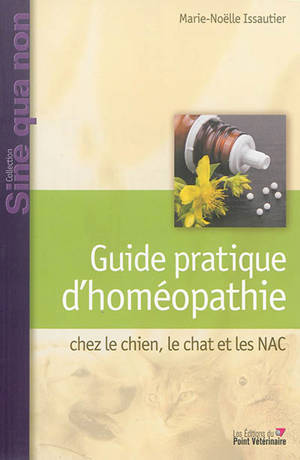 Guide pratique d'homéopathie : chez le chien, le chat et les NAC - Marie-Noëlle Issautier