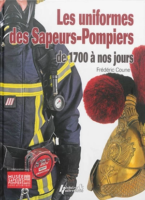 Les uniformes des sapeurs-pompiers : de 1700 à nos jours - Frédéric Coune