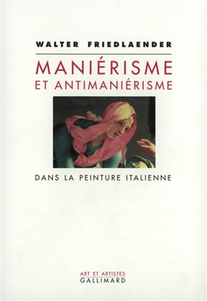 Maniérisme et antimaniérisme dans la peinture italienne - Walter Friedlaender