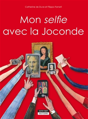 Mon selfie avec la Joconde : rencontre Mona Lisa et Léonard de Vinci au Louvre - Catherine De Duve