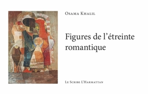 Figures de l'étreinte romantique - Osama Khalil