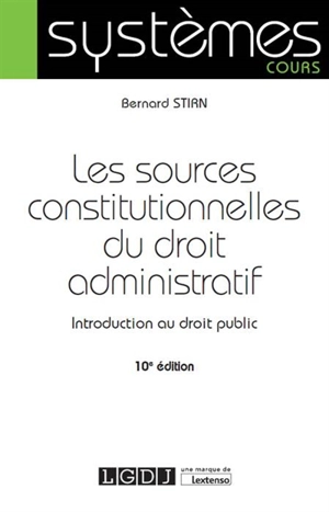 Les sources constitutionnelles du droit administratif : introduction au droit public - Bernard Stirn