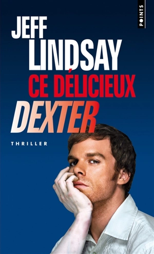 Ce délicieux Dexter - Jeffry P. Lindsay