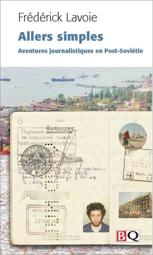 Allers simples : aventures journalistiques en Post-Soviétie - Frédérick Lavoie