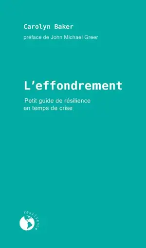 L'effondrement : petit guide de résilience en temps de crise - Baker, Carolyn