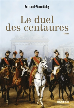 Le duel des centaures : quand le cheval était une affaire d'Etat - Bertrand-Pierre Galey